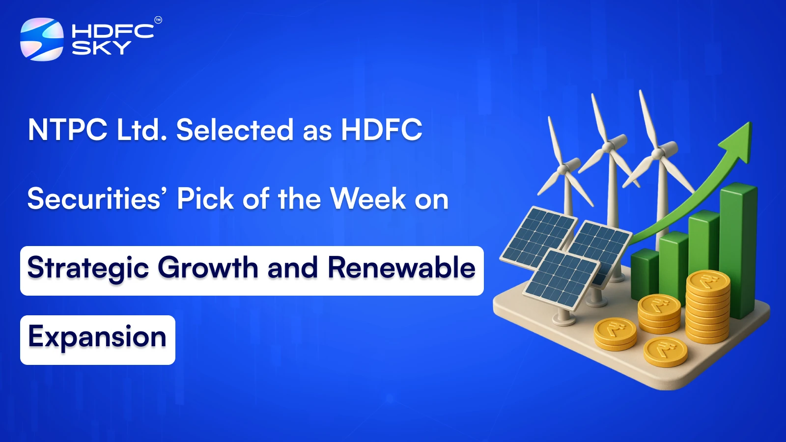 NTPC Ltd. Sele͏cted͏ as HDFC Securities’ Pick of th͏e Week o͏n Str͏ate͏gic Growt͏h and Renewable Expansion