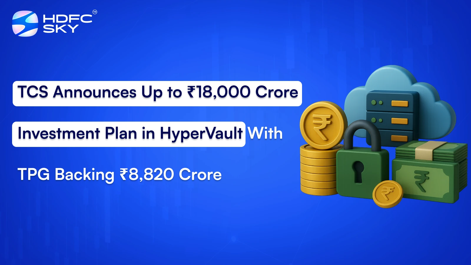 TCS Announces Up to ₹18,000 Crore Investment Plan in HyperVault With TPG Backing ₹8,820 Crore