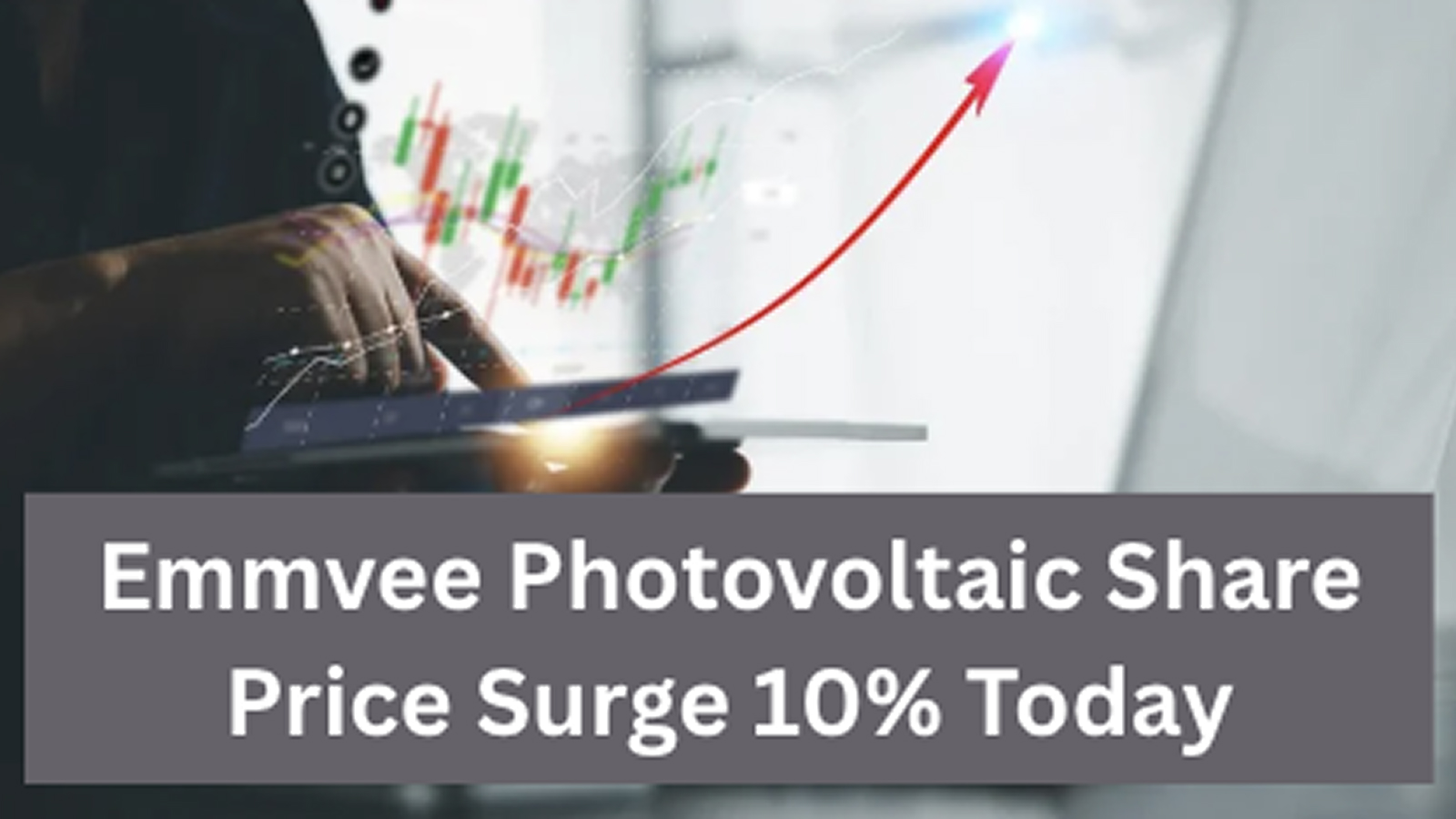 Emmvee Photovoltaic Share Price Surge 10% Today After Strong Trading Momentum Boosts Market Sentiment