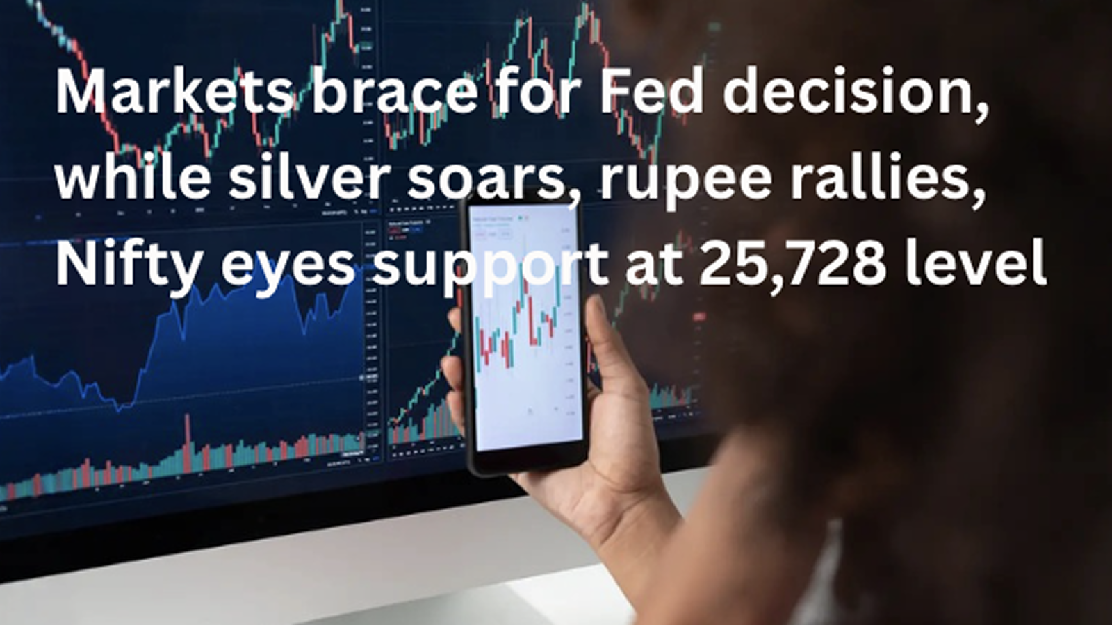 Markets brace for Fed decision, while silver soars, rupee rallies, Nifty eyes support at 25,728 level