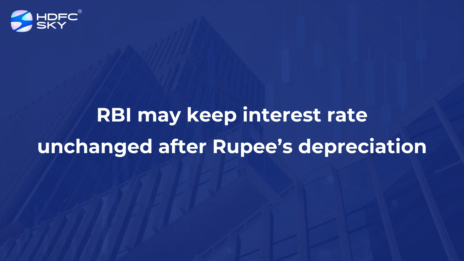 RBI may keep interest rate unchanged after Rupee’s depreciation
