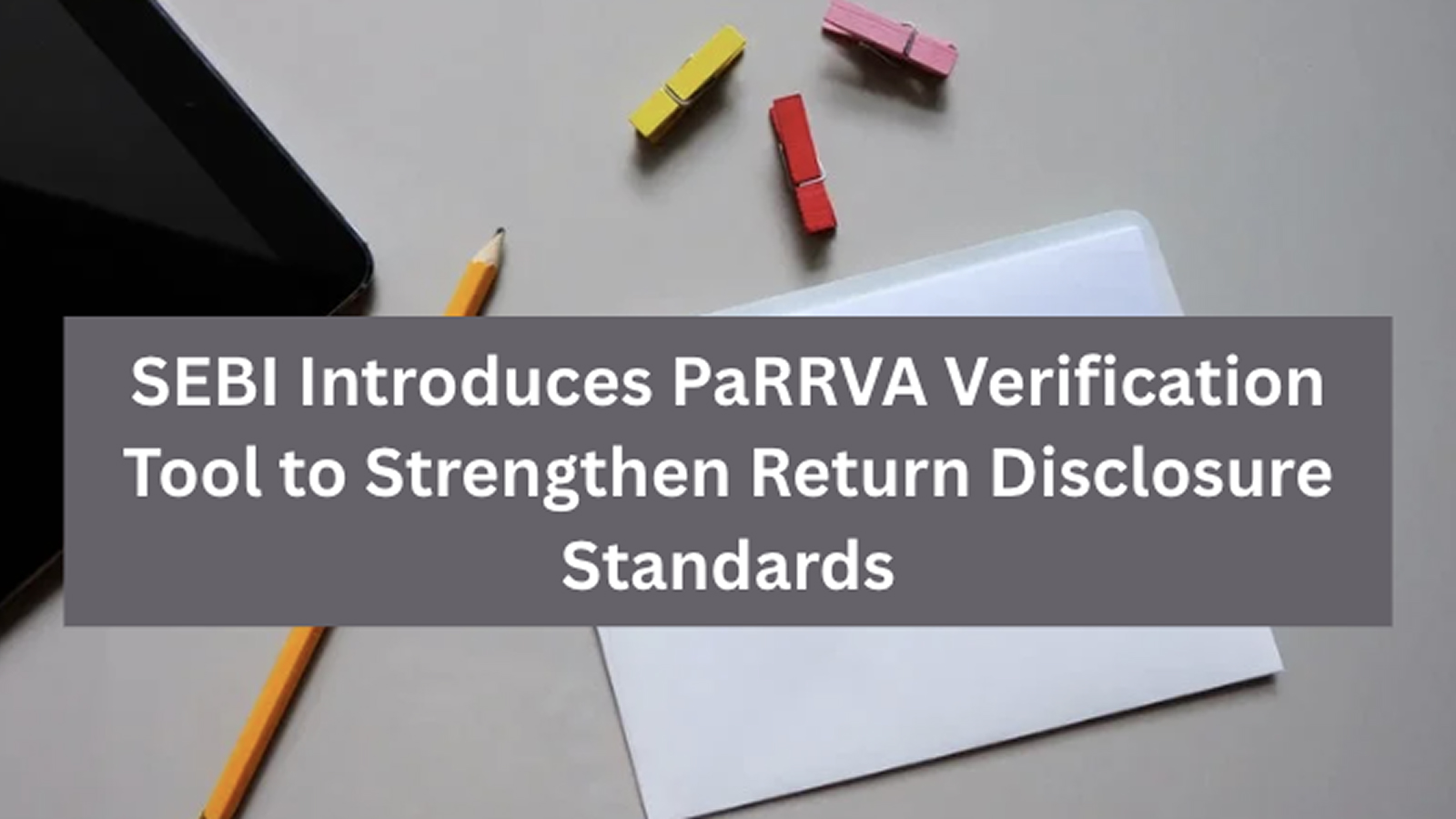SEBI Introduces PaRRVA Verification Tool to Strengthen Return Disclosure Standards and Improve Investor Trust Nationwide