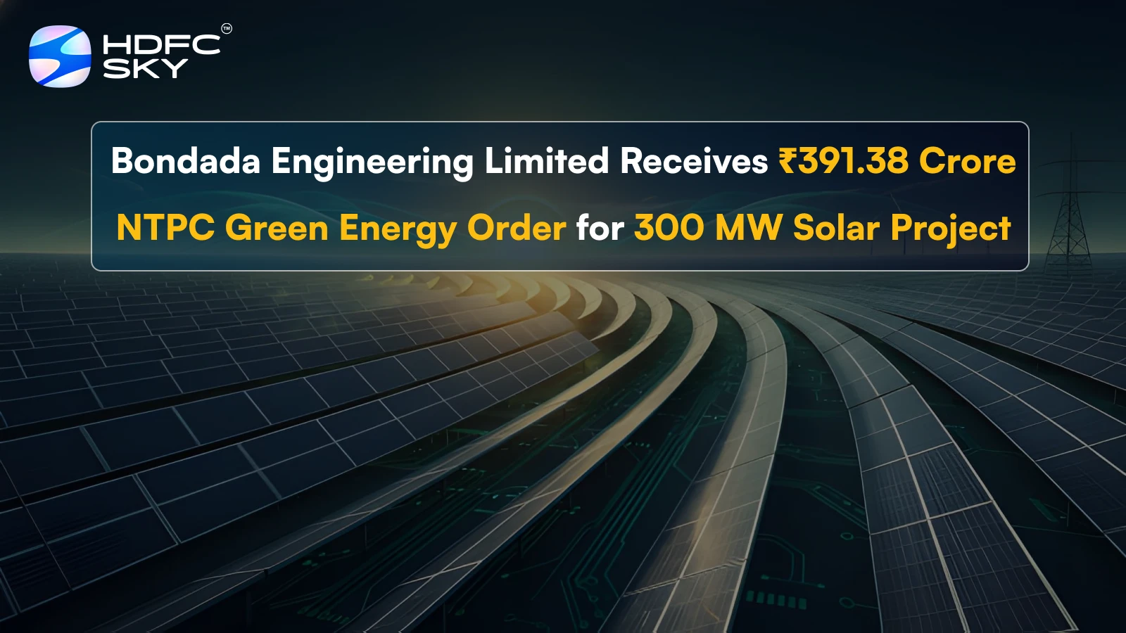 Bondada Engineering Limite͏d Rec͏eives ₹391.͏38 Crore NTPC Gree͏n͏ Energ͏y Order for 300 MW͏ Sola͏r Project  