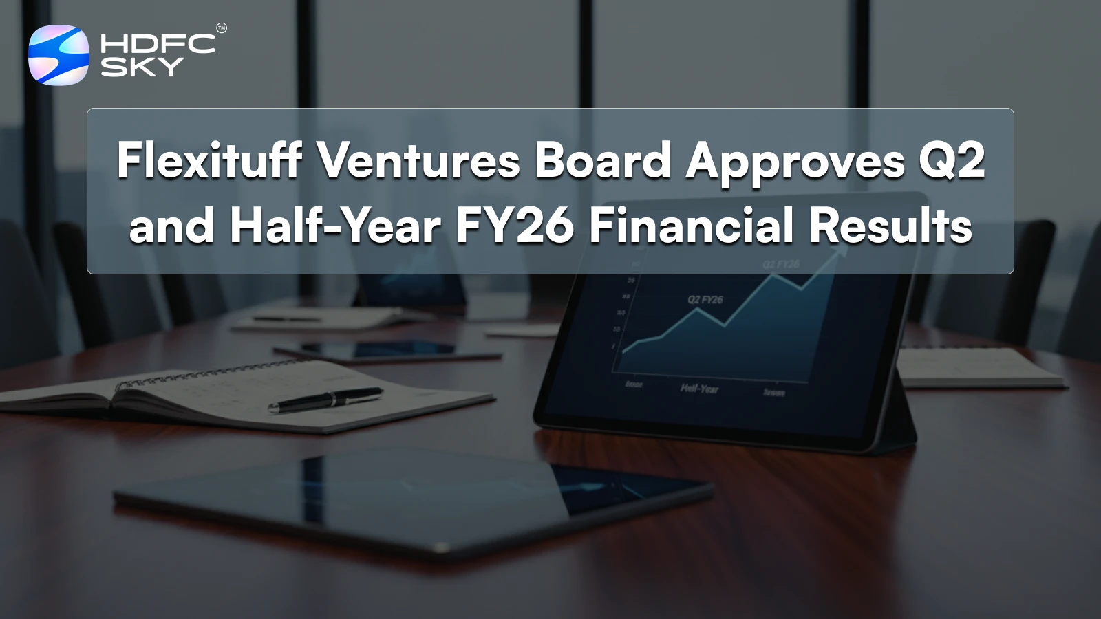 Flexituff Ventures Board Approves Q2 and Half-Year FY26 Financial Results