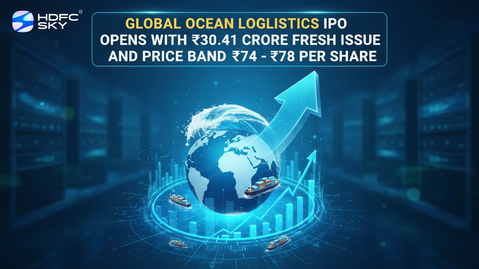 Global Ocean Logistics IPO Opens with ₹30.41 Crore Fresh Issue and Price Band ₹74 -₹78 per Share