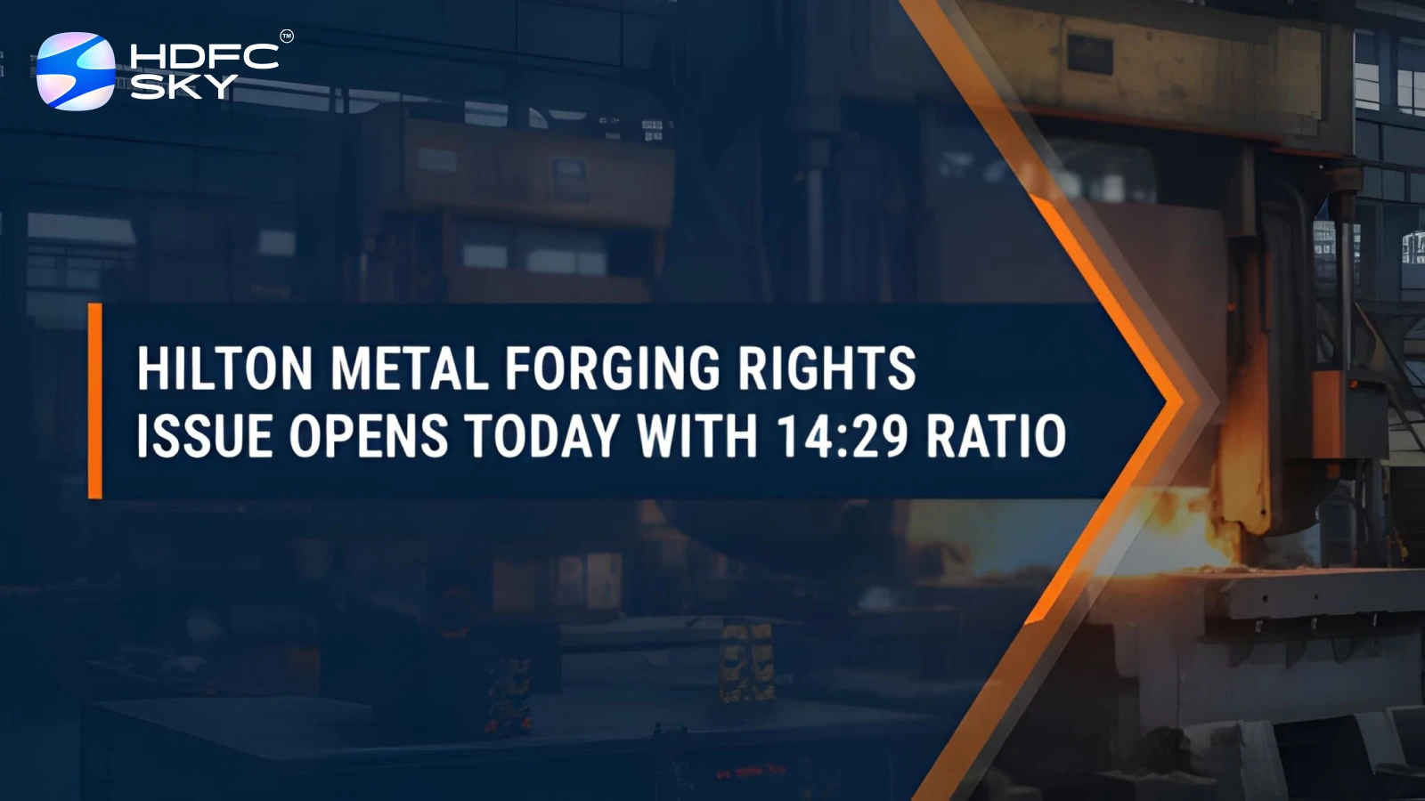 Hi͏l͏ton͏ Metal Forging Rights Issue Opens Today with 14:29 Ratio