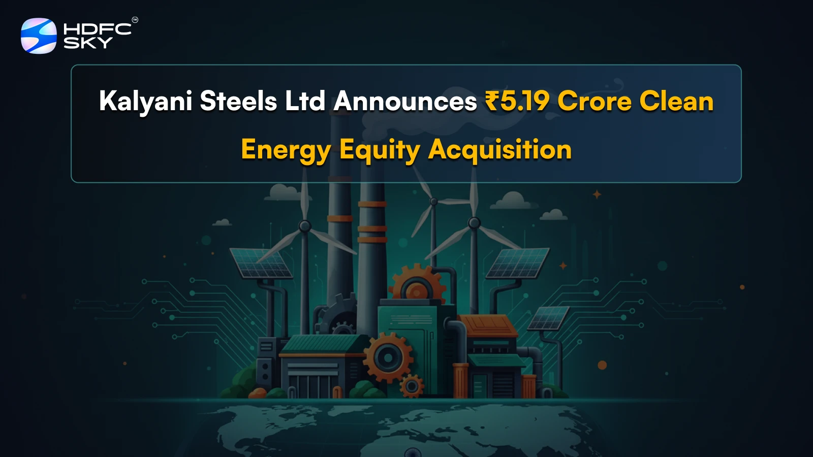 Kalya͏ni Steels Ltd ͏Announces ₹5.͏19 Crore Clean Ene͏rgy ͏E͏quity͏ ͏Acquisi͏tion 