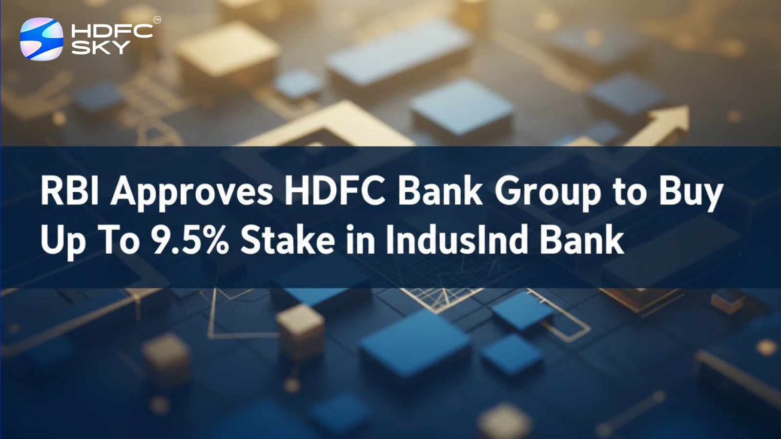 RBI Approves HDFC Bank Group to Buy ͏Up to 9.5% ͏Stake in IndusInd Bank