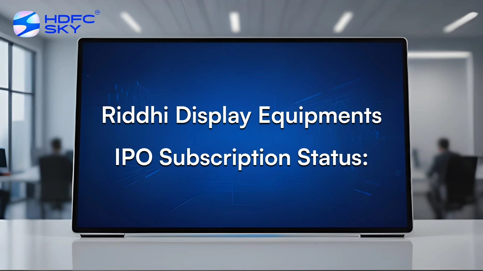 Riddhi Display Equipments IPO Subscription Status: IPO Subscribed 0.55x on Day 2 So Far