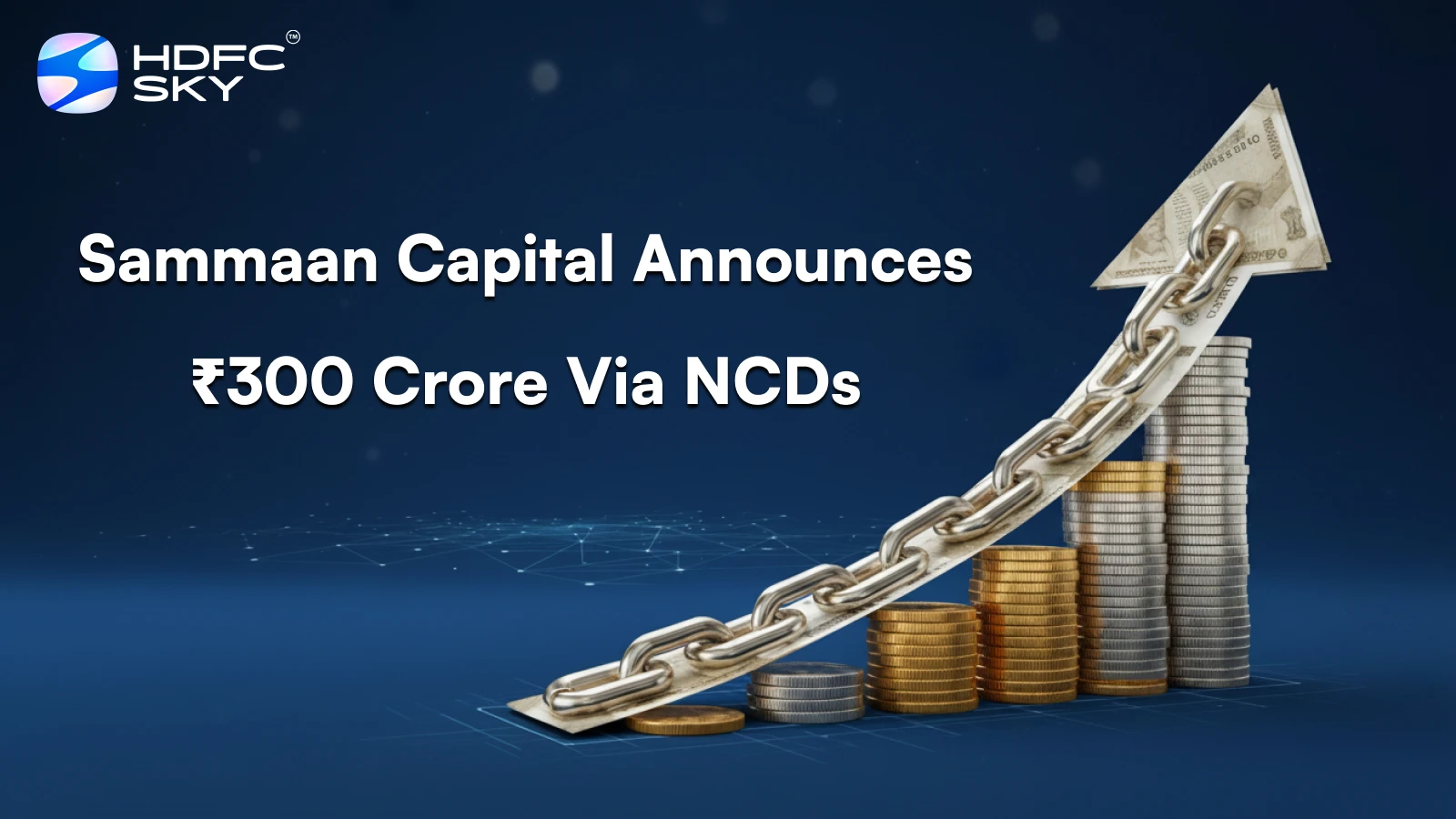 Sammaan Capital Announces ₹300 Crore Via NCDs