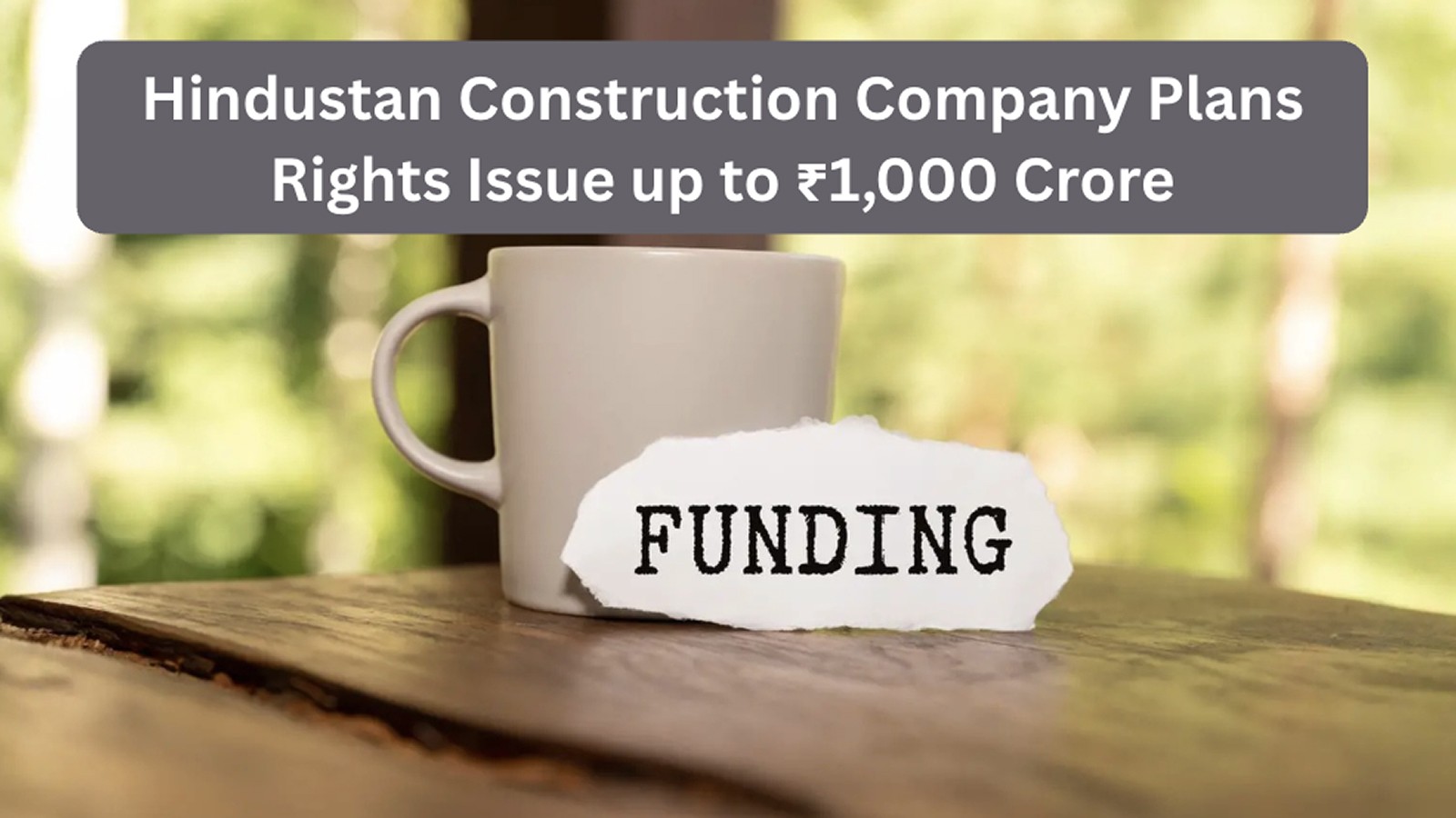 HCC Plans Rights Issue Up to ₹1,000 Cr; Terms Finalized Today