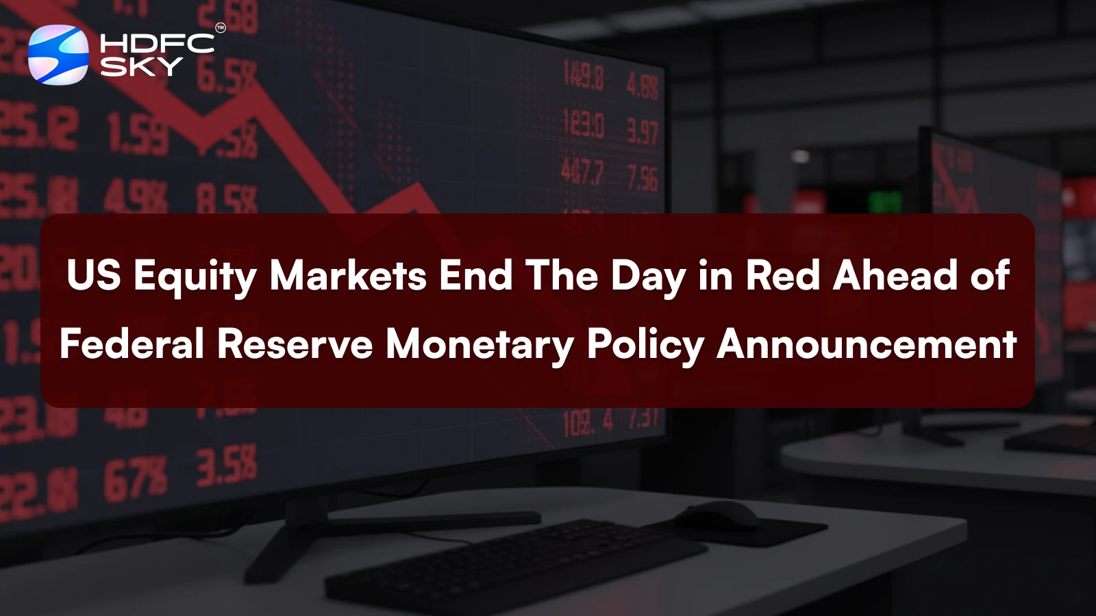 US equity markets end the day in red ahead of Federal Reserve monetary policy announcement