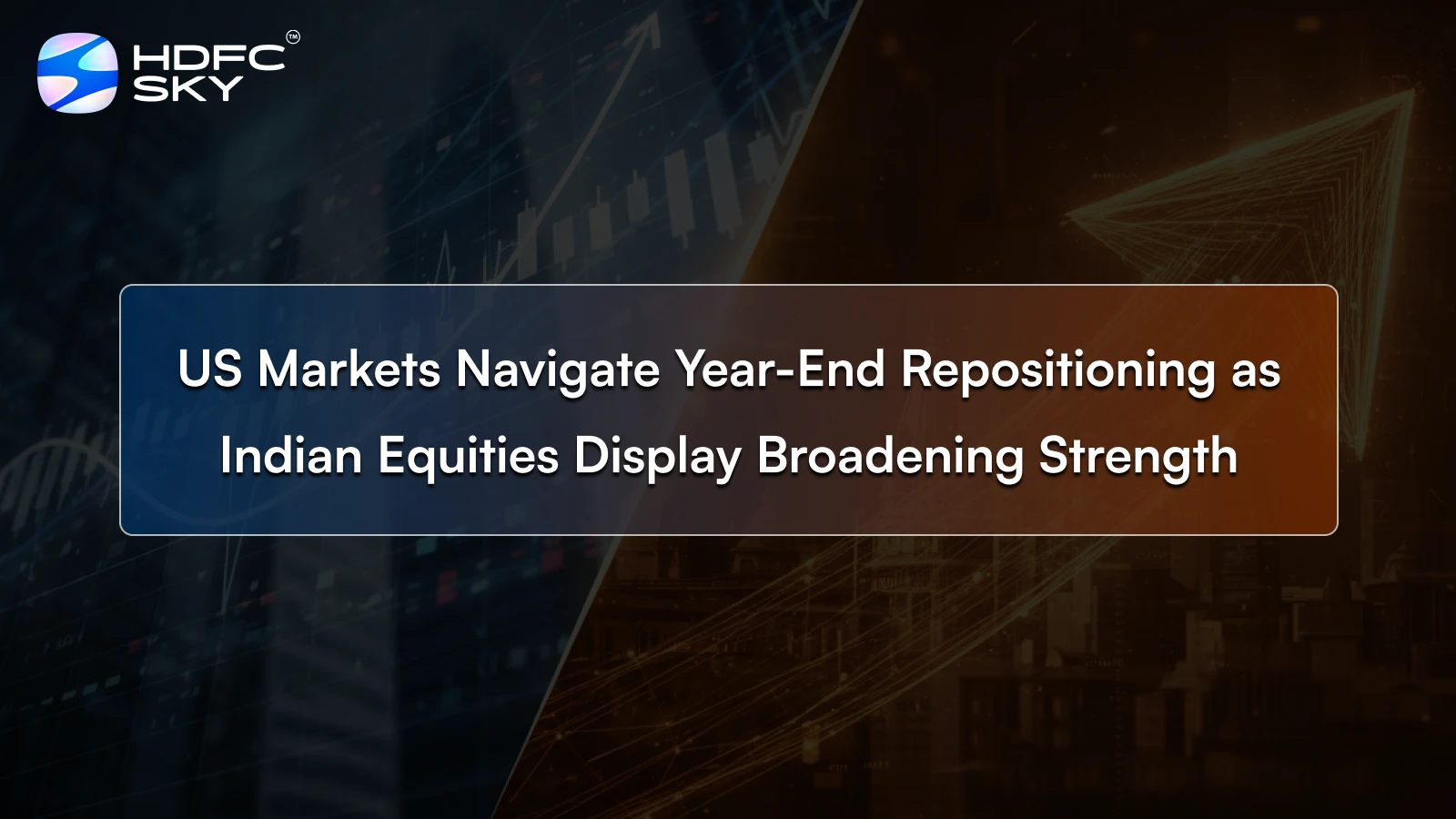 US Markets Navigate Year-End Repositioning as Indian Equities Display Broadening Strength