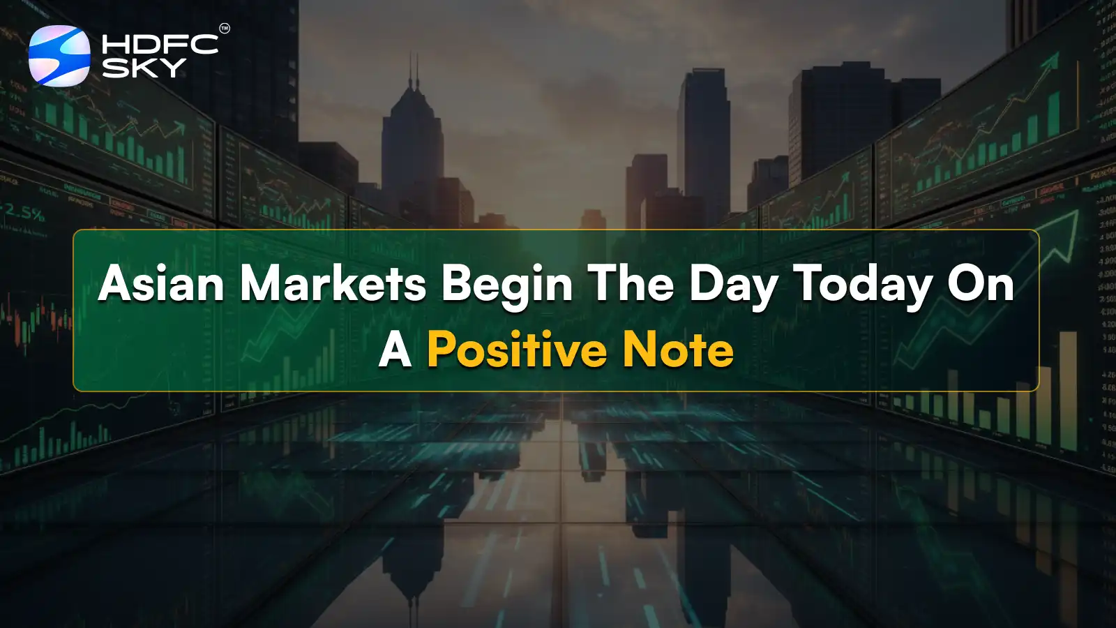 Asian markets begin the day today on a positive note