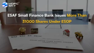ESAF ͏Small Finance͏ Bank Issues More Than 31000 Shares Under ESOP 