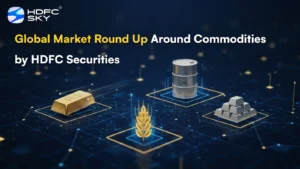 Global Market Round Up Around Commodities by HDFC Securities