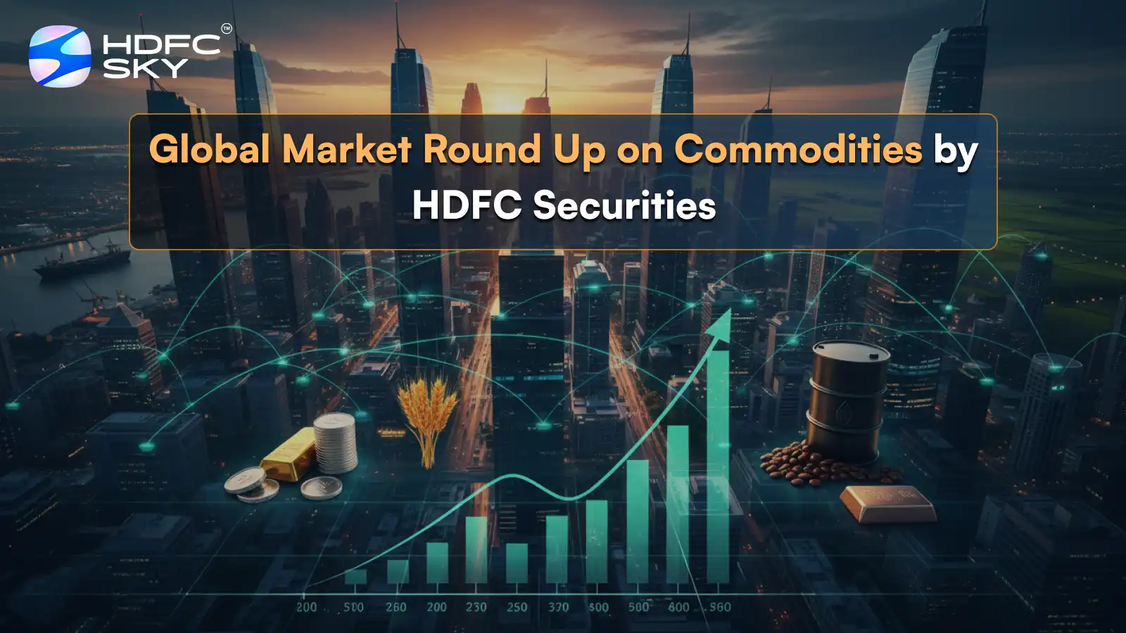 Global Market Round Up on Commodities by HDFC Securities