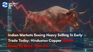 Indian markets seeing heavy selling in early trade today; Hindustan Copper shares down by more than 3%