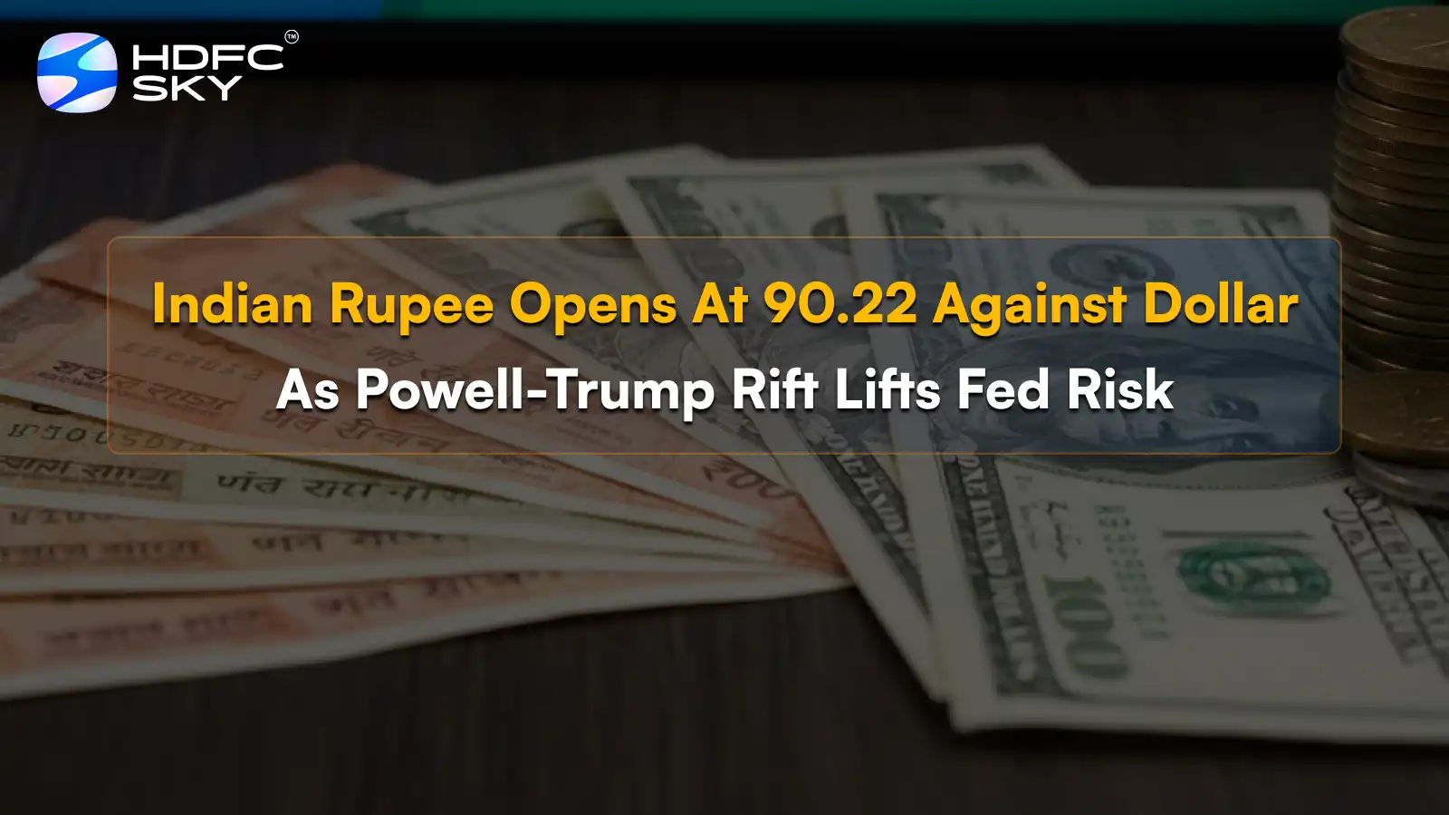 Indian Rupee Opens At 90.22͏ A͏gainst Dollar As Powell-Trump Rift Lifts Fed͏ Risk