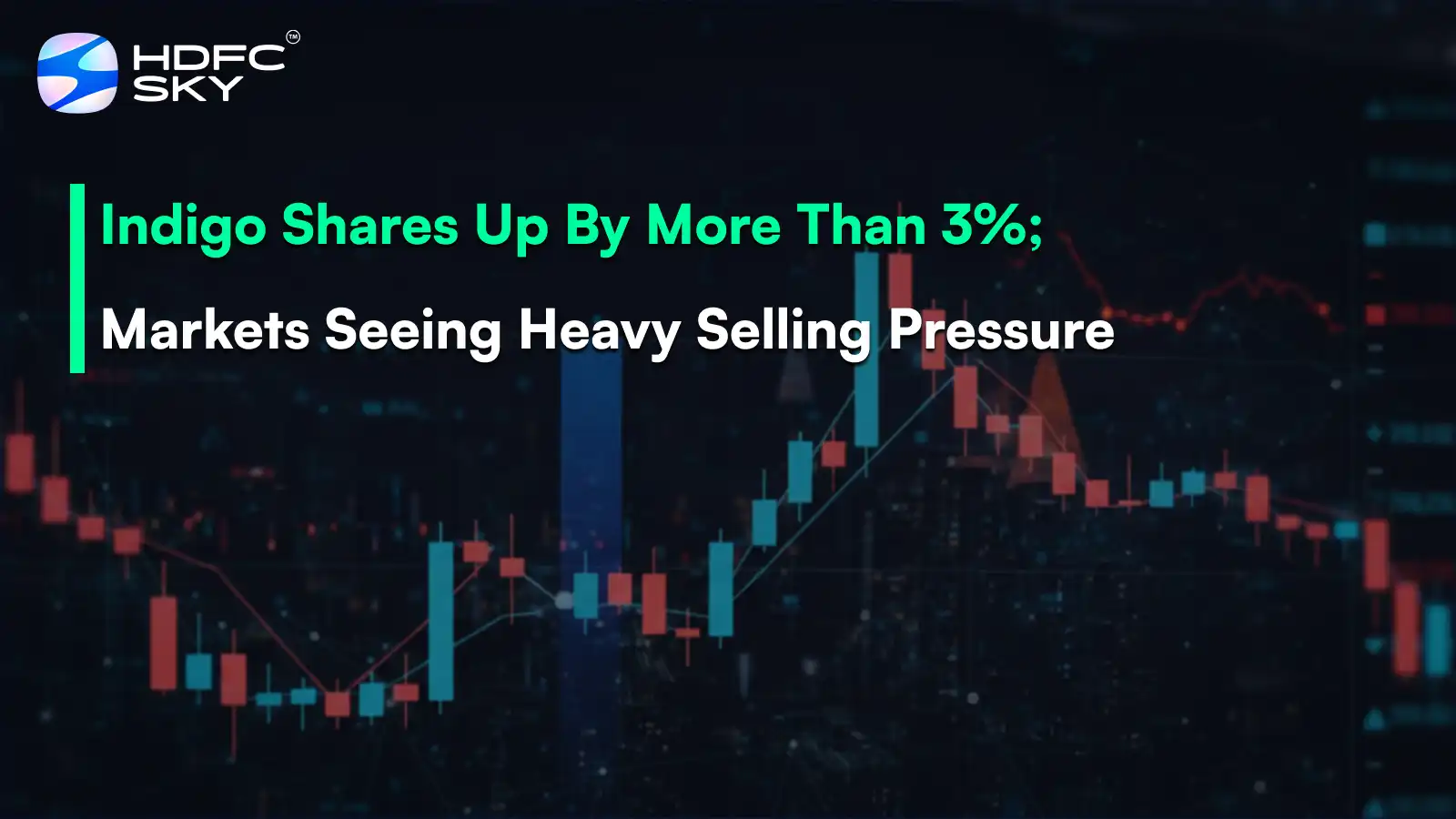Indigo shares up by more than 3%; markets seeing heavy selling pressure