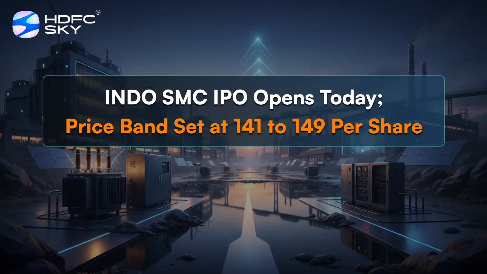 INDO SMC IPO Opens Today; Price Band Set at ₹141 to ₹149 Per Share 
