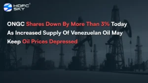 ONGC shares down by more than 3% today as increased supply of Venezuelan oil may keep oil prices depressed