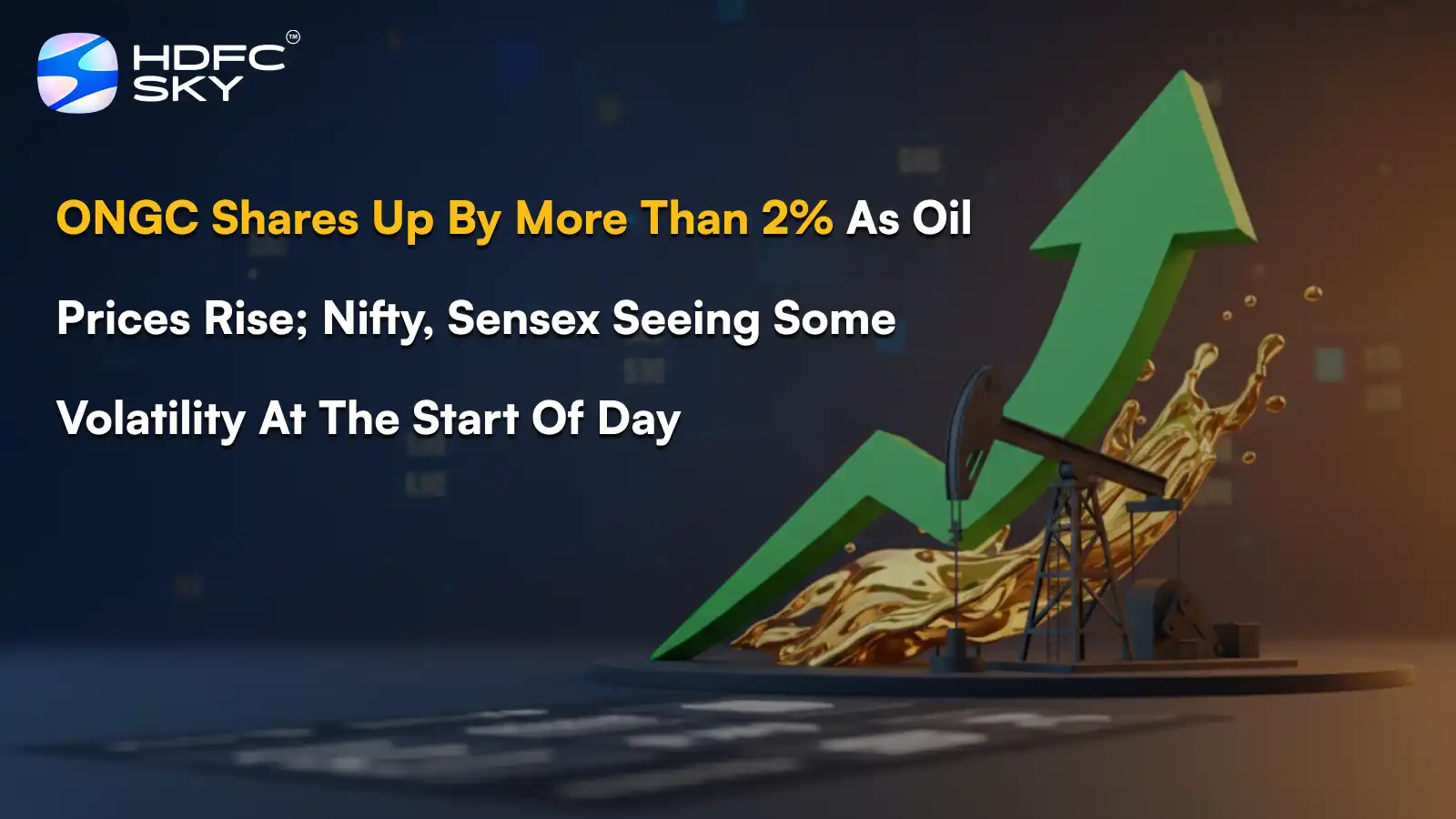 ONGC shares up by more than 2% as oil prices rise; Nifty, Sensex seeing some volatility at the start of day