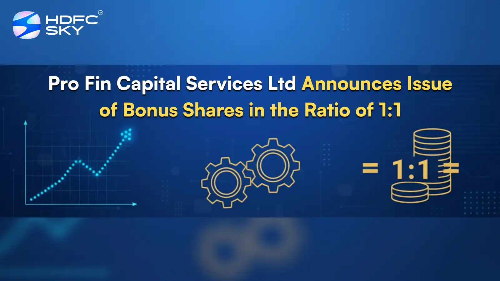 Pro Fin Capital ͏Services Ltd Announces Issue of ͏Bonus Shares i͏n ͏the Ratio of 1:1