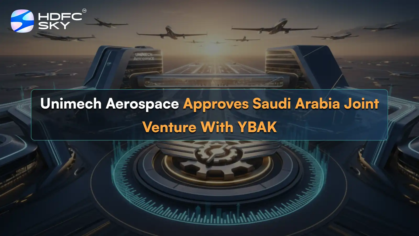 Unimech Aerospace Approves Saudi Arabia Joint Venture With YBAK 