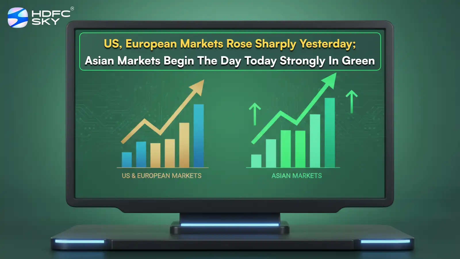 US, European markets rose sharply yesterday; Asian markets begin the day today strongly in green