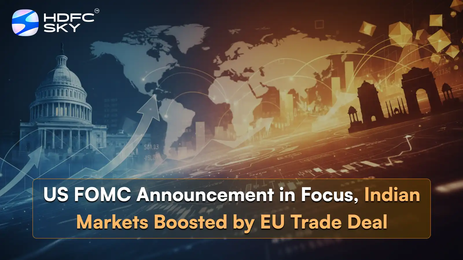 Us Fomc Announcement in Focus, Indian Markets Boosted by EU Trade Deal