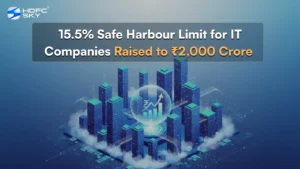 15.5% Safe Harbour Limit for IT Companies Raised to ₹2,000 Crore 