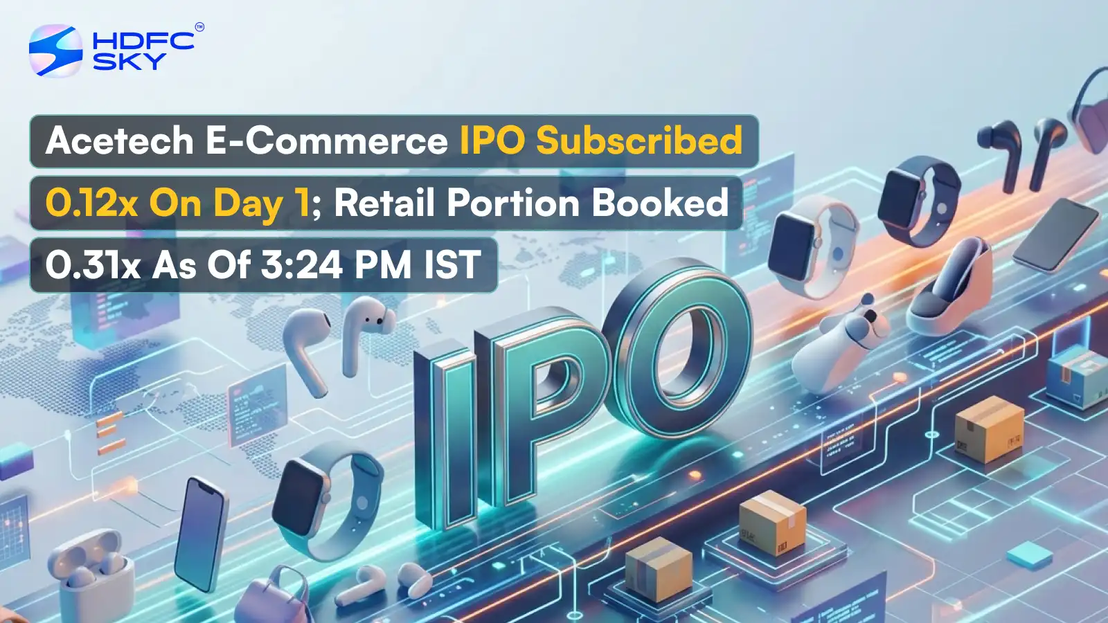 Acetech E-Commerce IPO Subscribed 0.12x On Day 1; Retail Portion Booked 0.31x