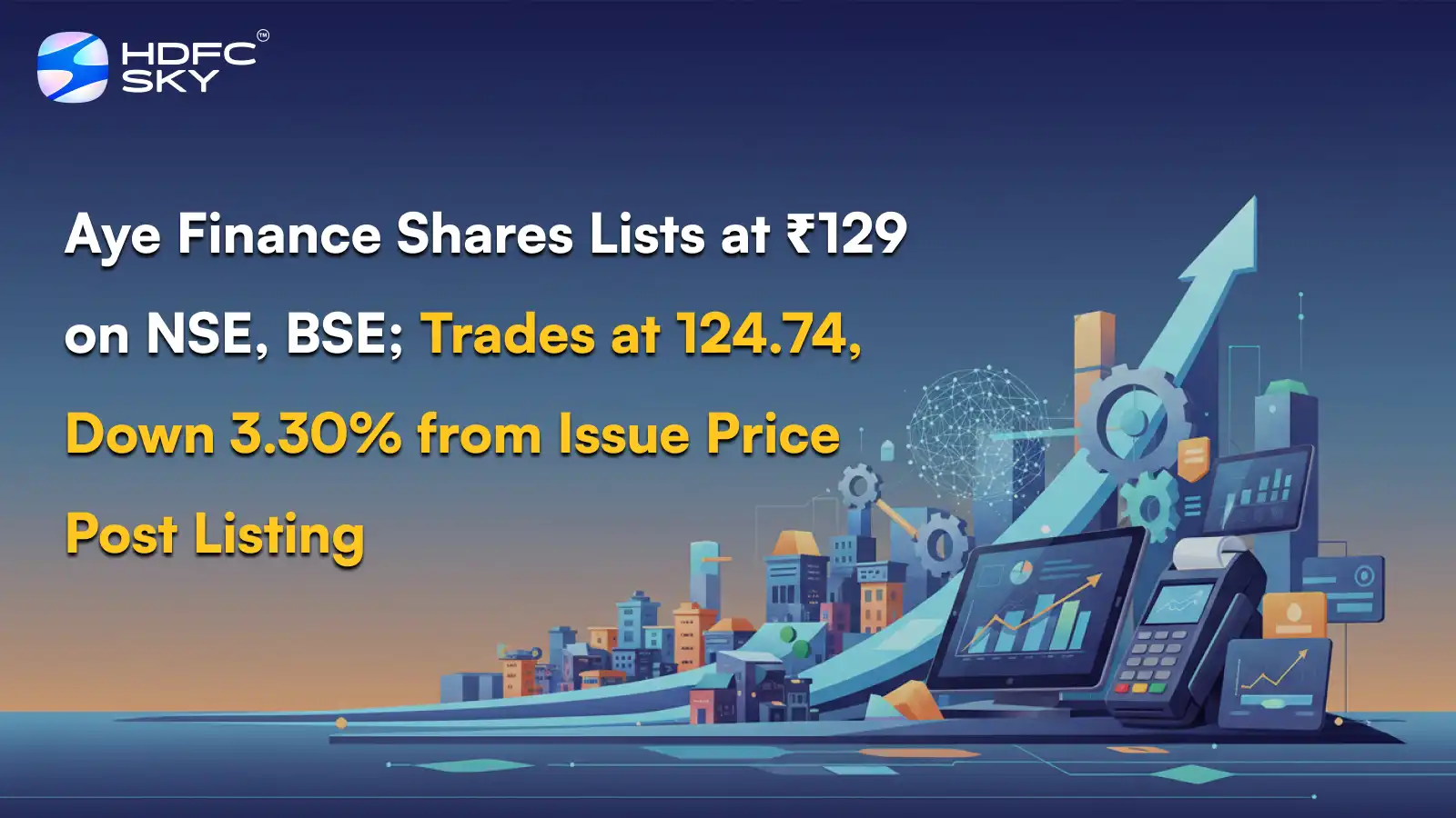Aye Finance Shares Lists at ₹129 on NSE, BSE; Trades at ₹124.74, Down 3.30% from Issue Price Post Listing