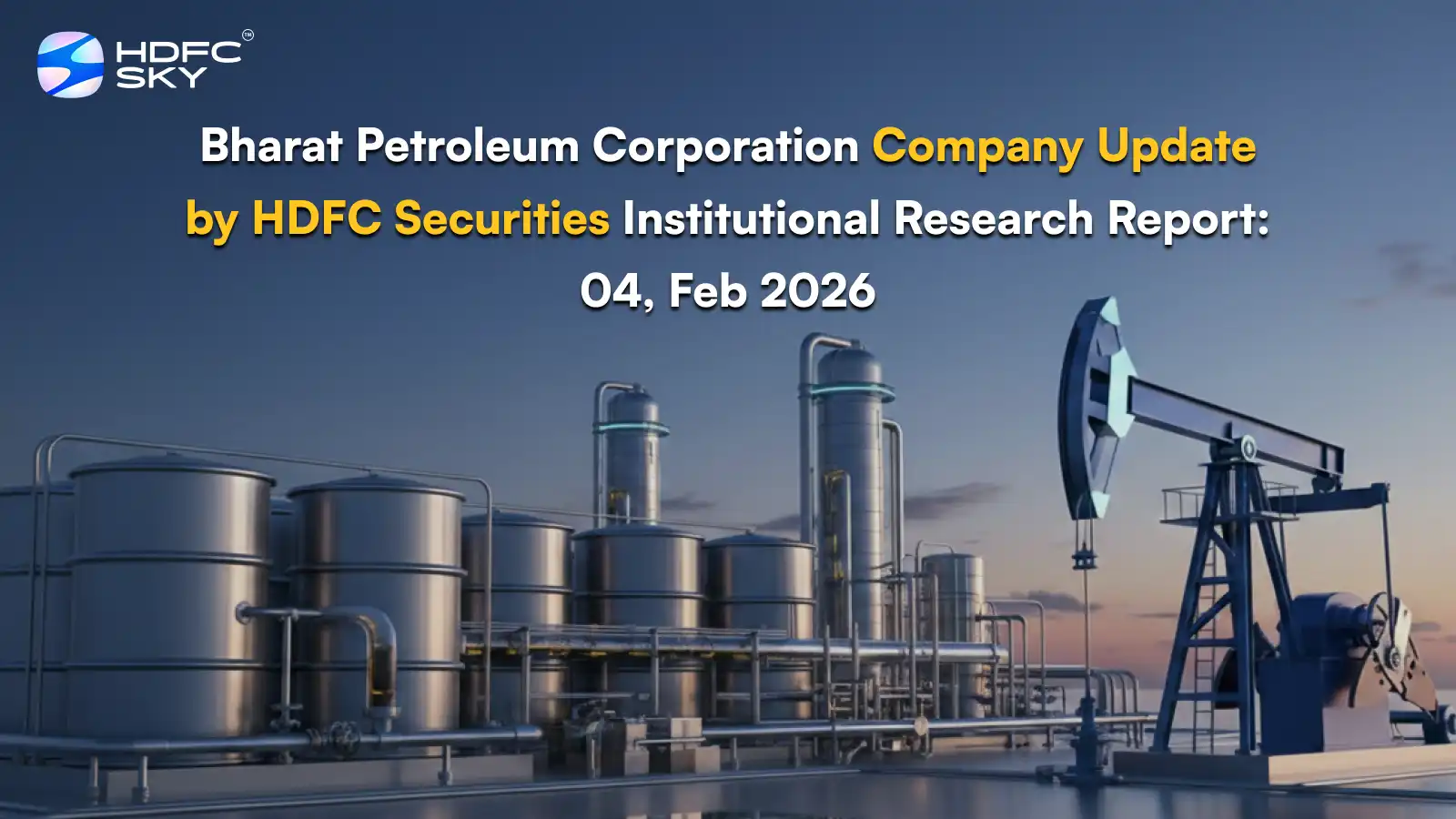 Bharat Petroleum Corporation Company Update by HDFC Securities Institutional Research Report: 04, Feb 2026