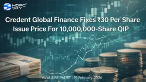 Credent Global Finance Approves QIP Closure; Board Sets ₹30 Issue Price for 1 Crore Shares