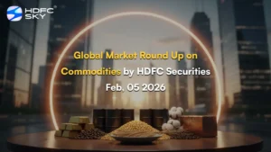 Global Market Round Up on Commodities by HDFC Securities Feb, 05 2026
