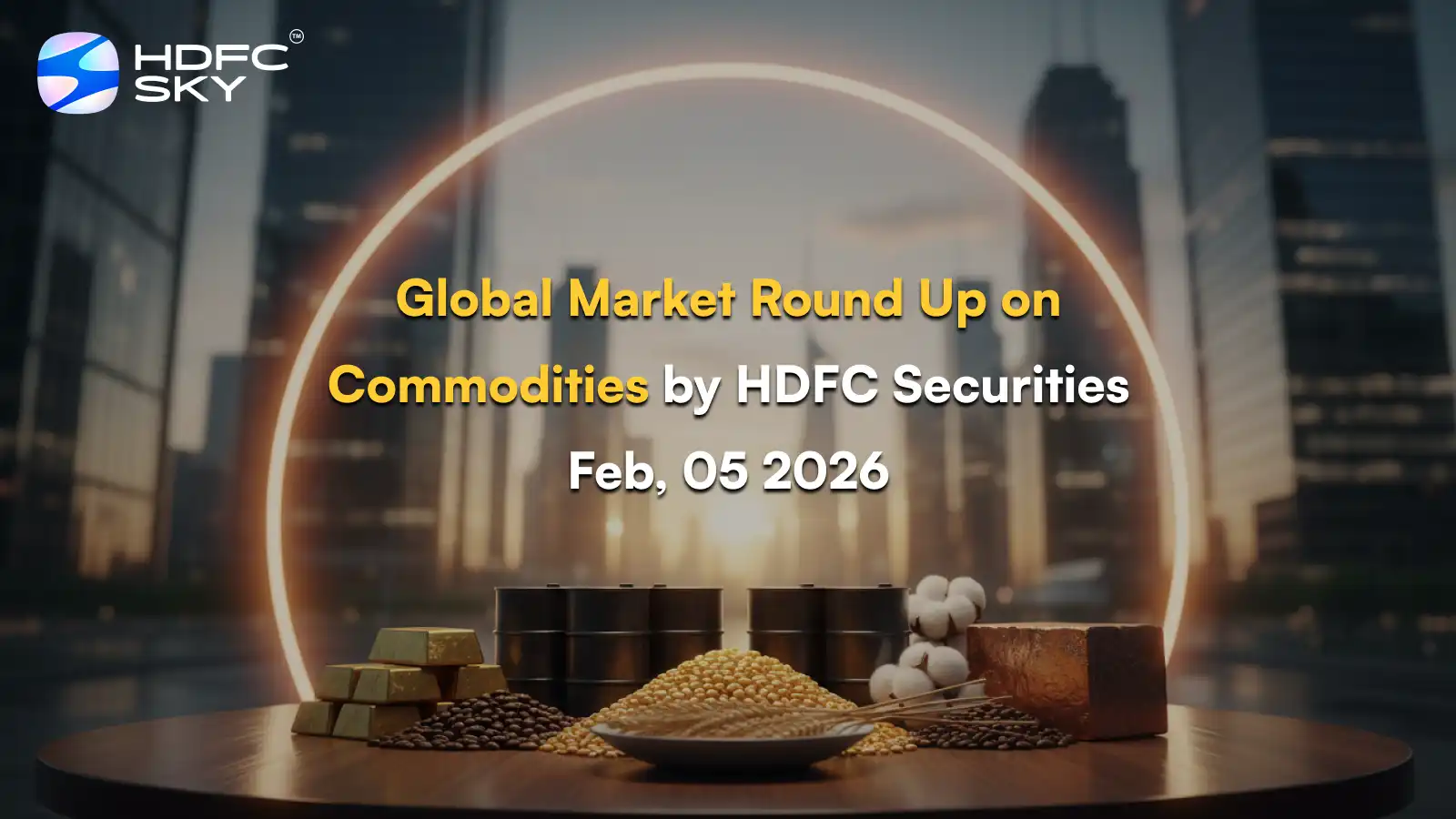 Global Market Round Up on Commodities by HDFC Securities Feb, 05 2026