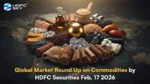 Global Market Round Up on Commodities by HDFC Securities Feb, 17 2026