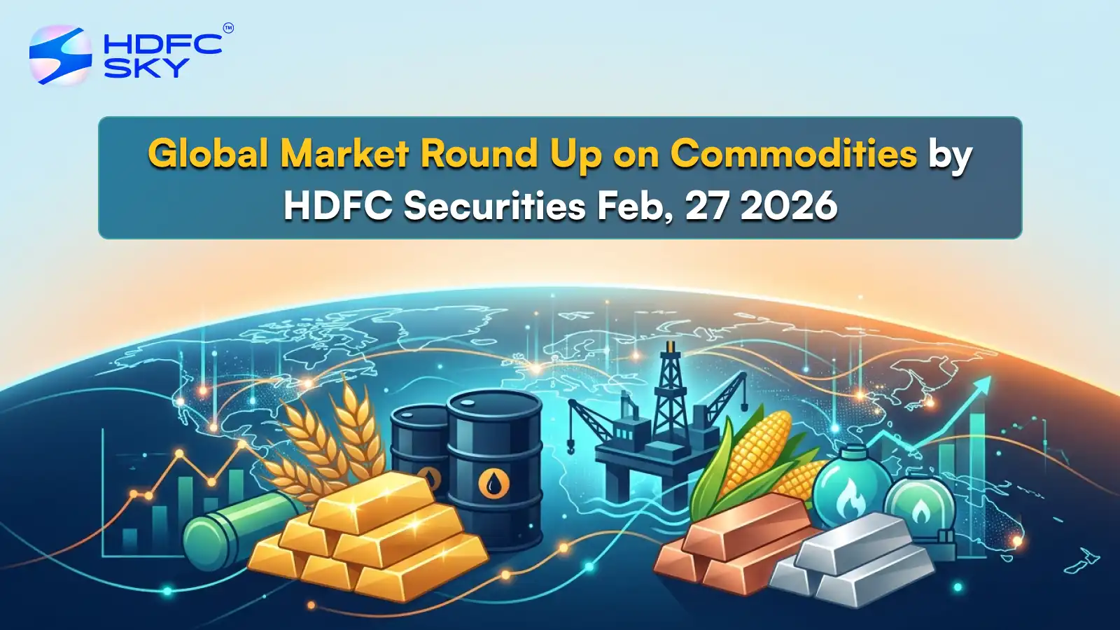 Global Market Round Up on Commodities by HDFC Securities Feb, 27 2026