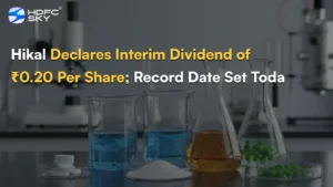 Hikal Declares Interim Dividend of ₹0.20 Per Share; Record Date Set Today