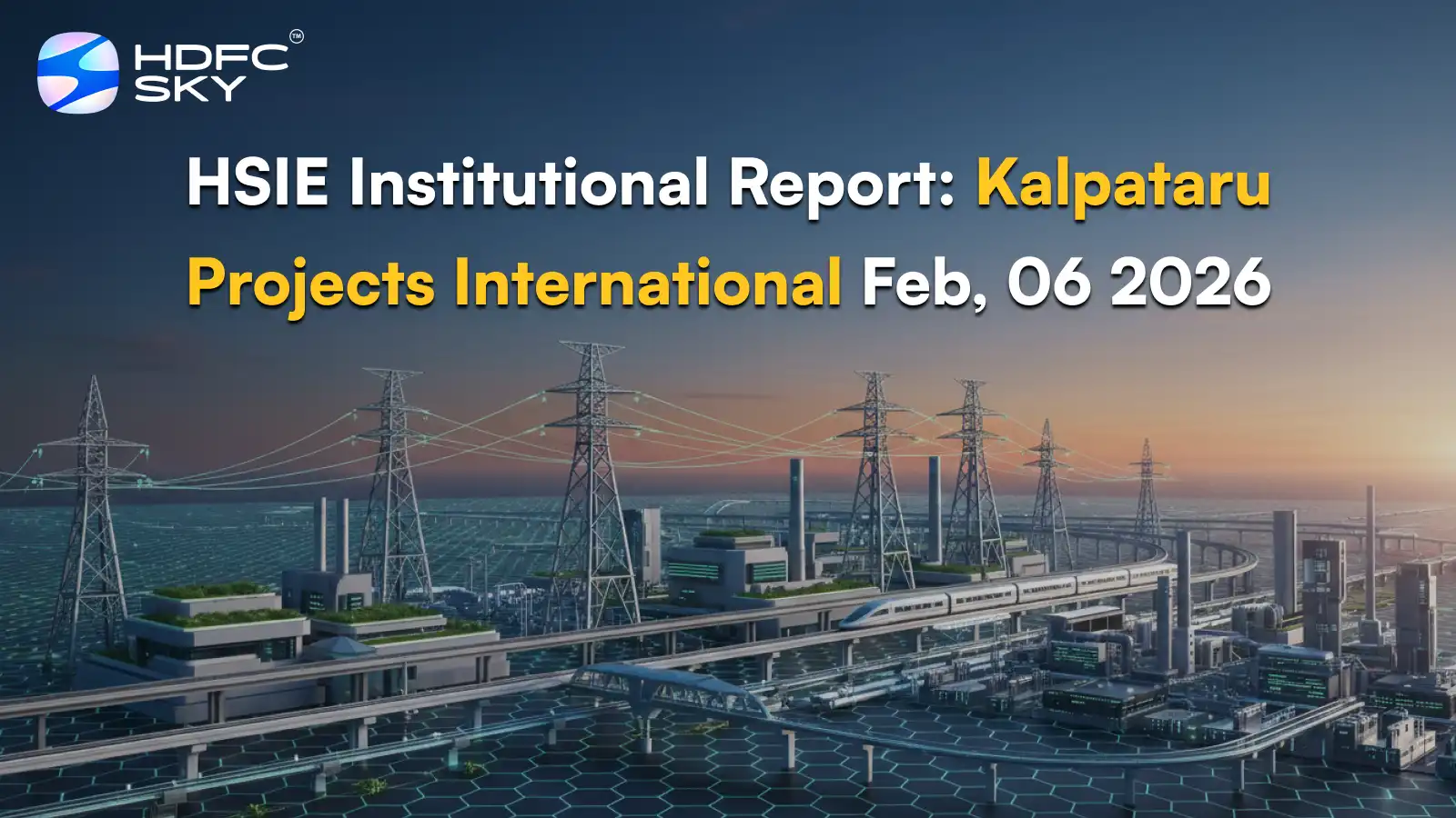 HSIE Institutional Report: Kalpataru Projects International Feb, 06 2026