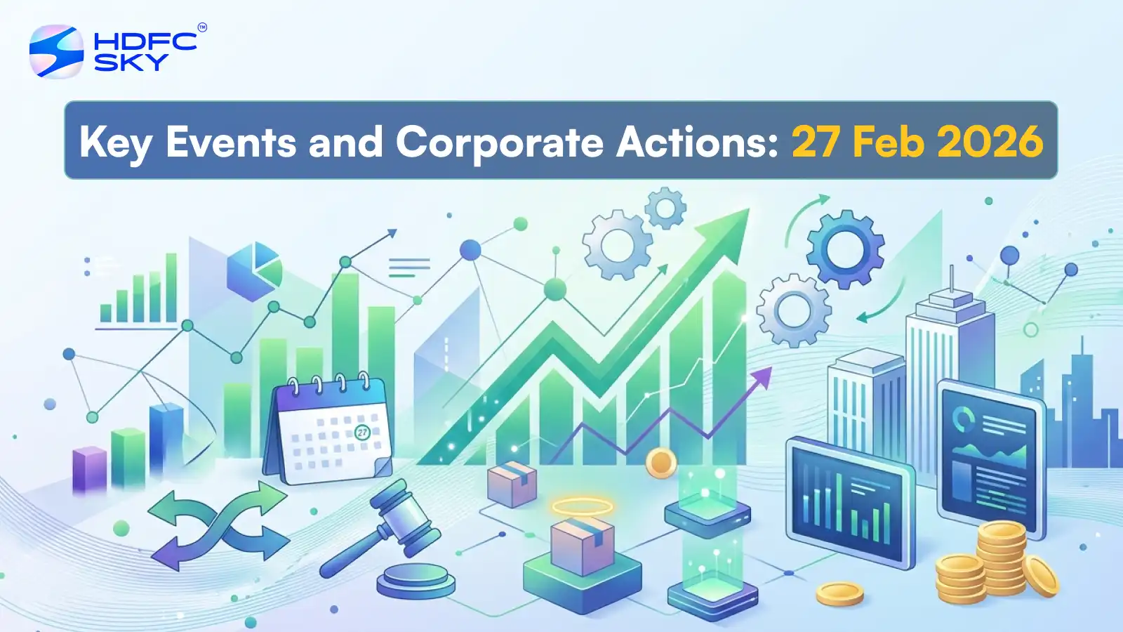 Key Events and Corporate Actions: 27 Feb 2026