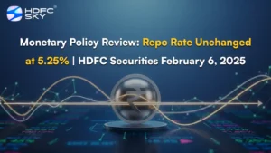 Monetary Policy Review: Repo Rate Unchanged at 5.25% | HDFC Securities February 6, 2025