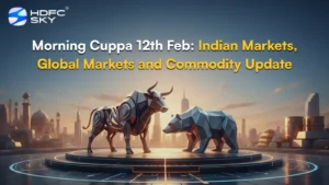 Morning Cuppa 12th Feb: Indian Markets, Global Markets and Commodity Update