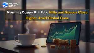 Morning Cuppa 9th Feb: Nifty and Sensex Close Higher Amid Global Cues