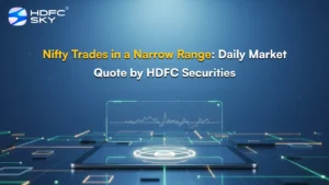 Nifty Trades in a Narrow Range: Daily Market Quote by HDFC Securities