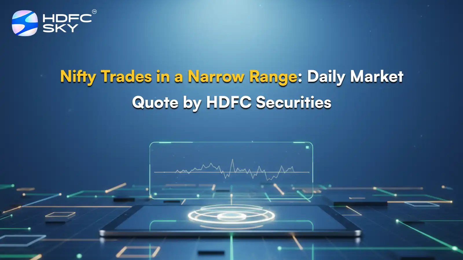 Nifty Trades in a Narrow Range: Daily Market Quote by HDFC Securities