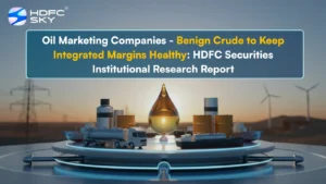 Oil Marketing Companies - Benign Crude to Keep Integrated Margins Healthy: HDFC Securities Institutional Research Report