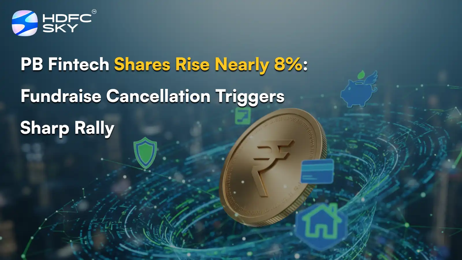 PB Fintech Share Price Rises Nearly 8%: Fundraise Cancellation Triggers Sharp Rally